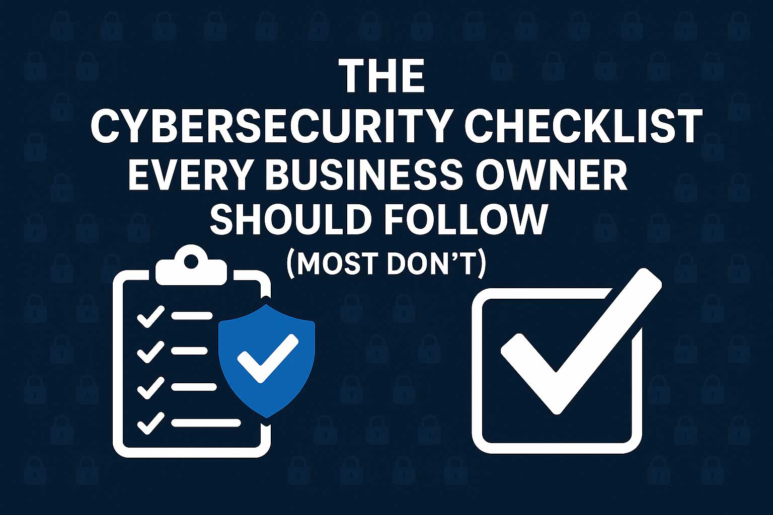 The Cybersecurity Checklist Every Business Owner Should Follow