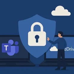 How to Lock Down Microsoft Teams and OneDrive for Client Data