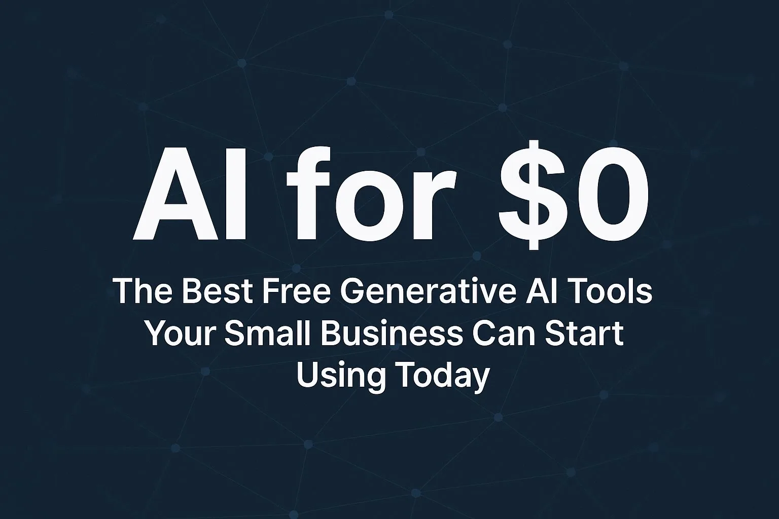 AI for $0: The Best Free AI Tools for Small Businesses to Start Using Today